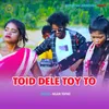 About Toid Dele Toy To Song
